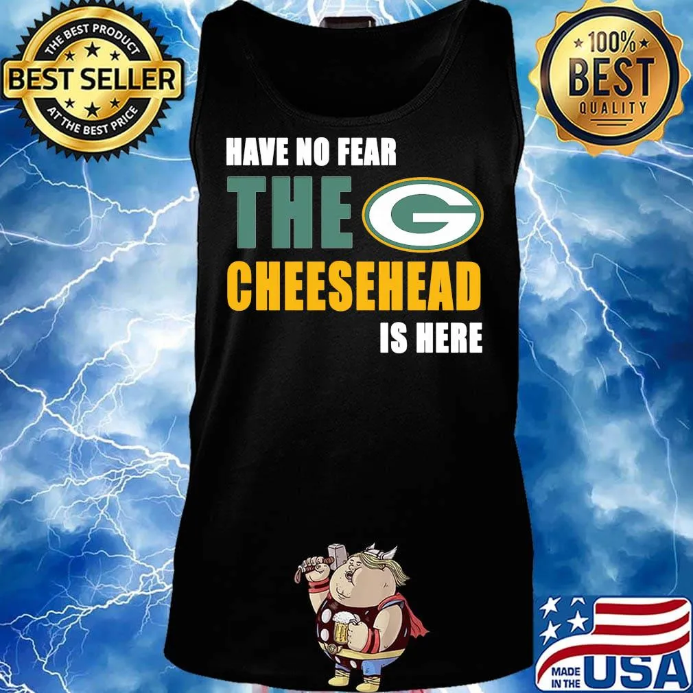 Have no fear the cheesehead is here green bay packers football s Tank top