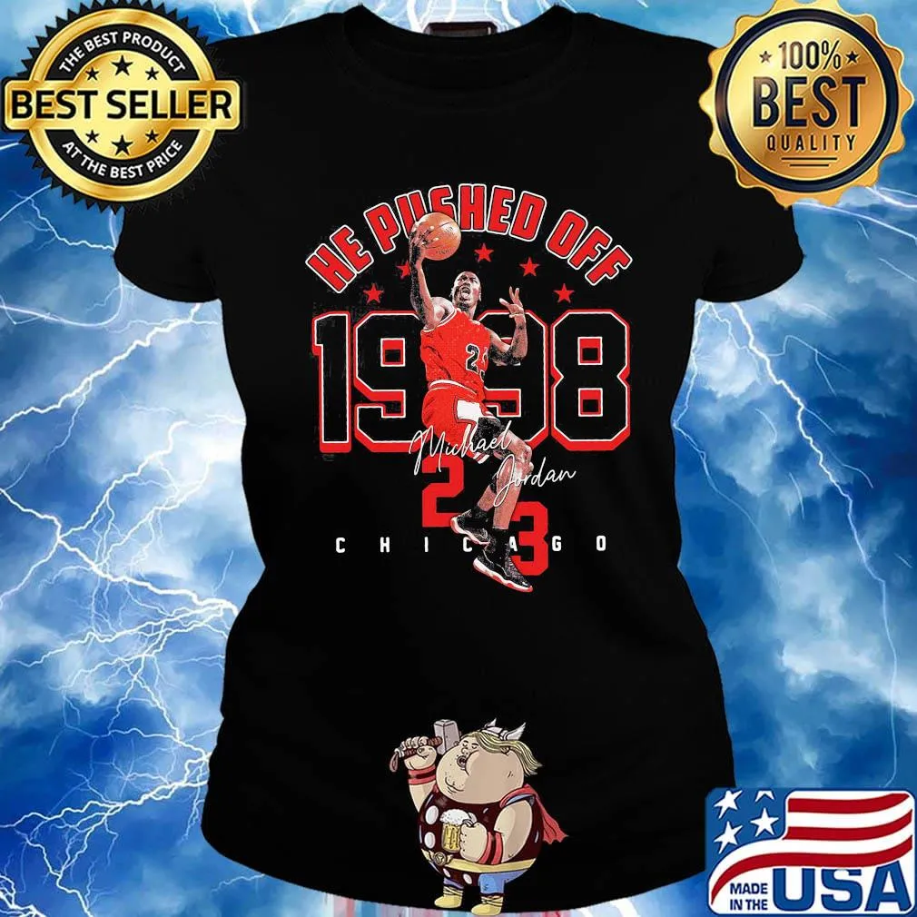 He pushed off 1998 michael jordan 23 chicago bulls basketball legend king signature s Ladies tee