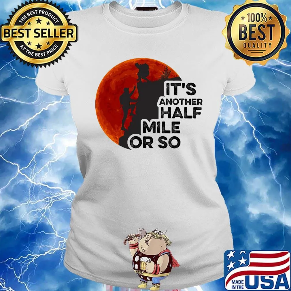 Hiking it's another half mile or so moon blood s Ladies tee
