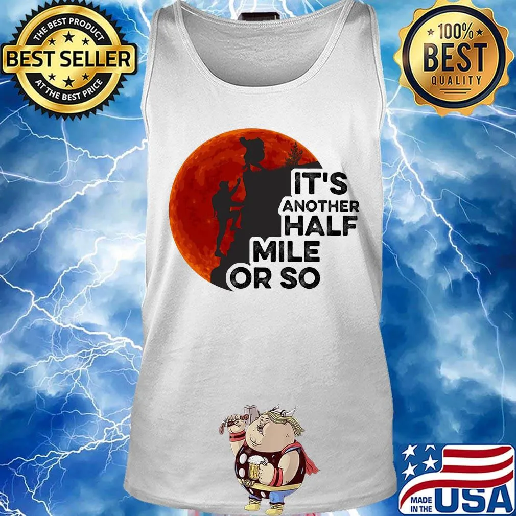 Hiking it's another half mile or so moon blood s Tank top