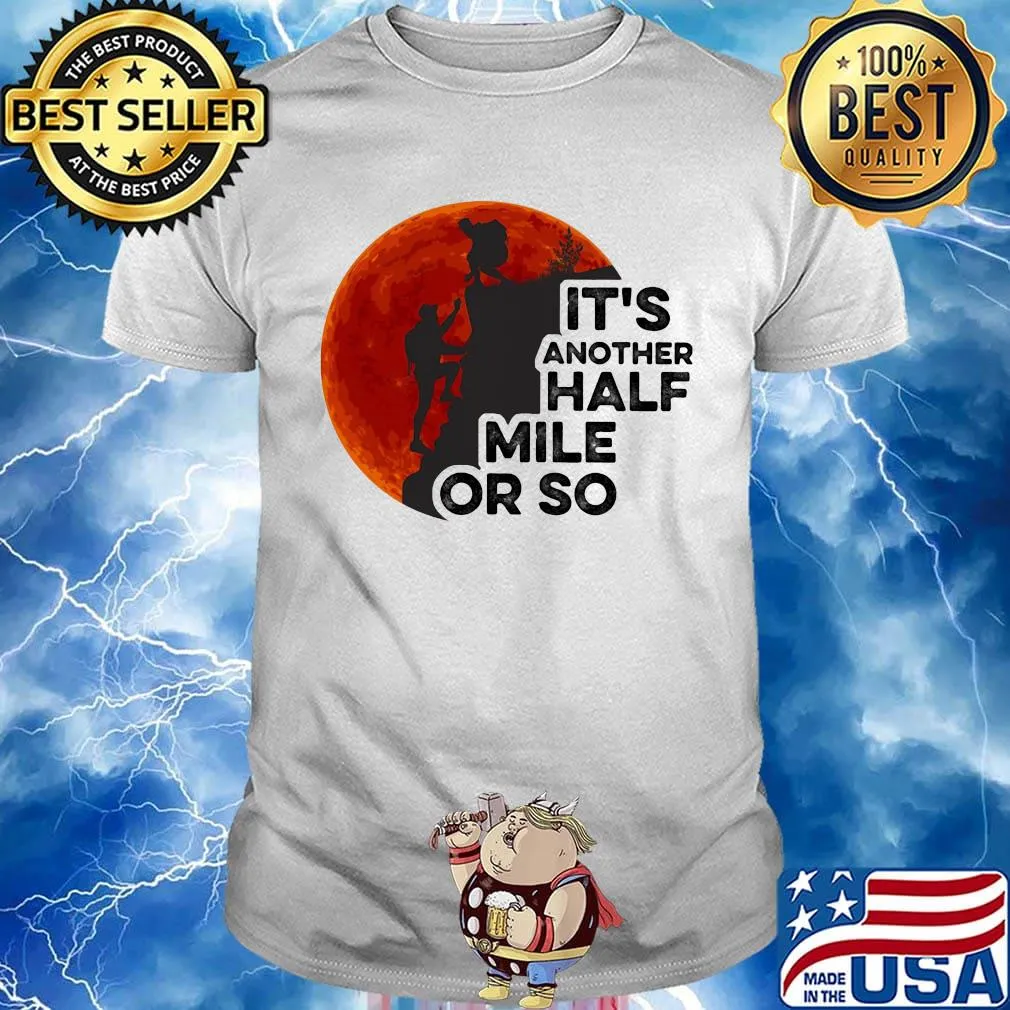 Hiking it's another half mile or so moon blood shirt