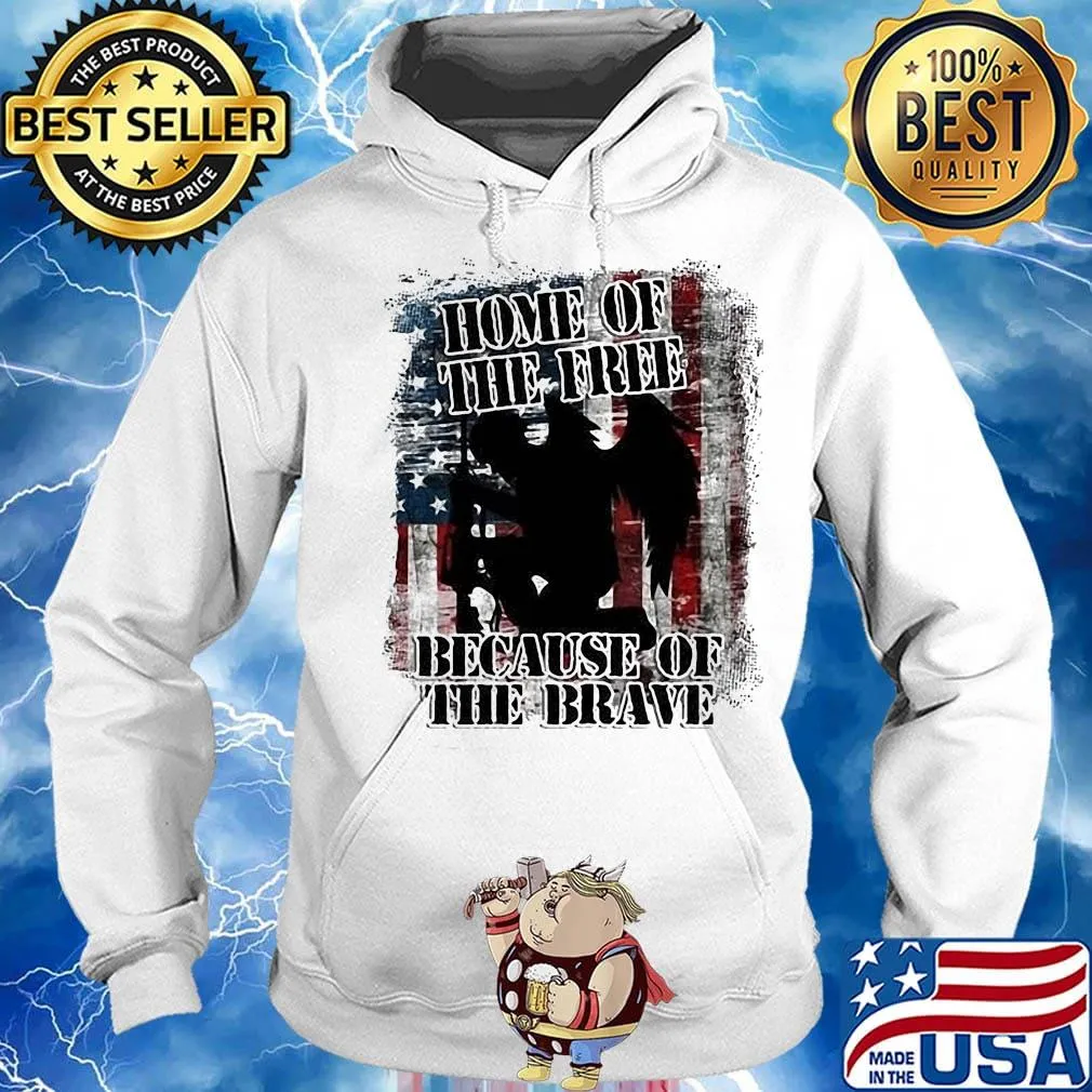Home Of The Free Because Of The Brave Independence Day Shirt Hoodie
