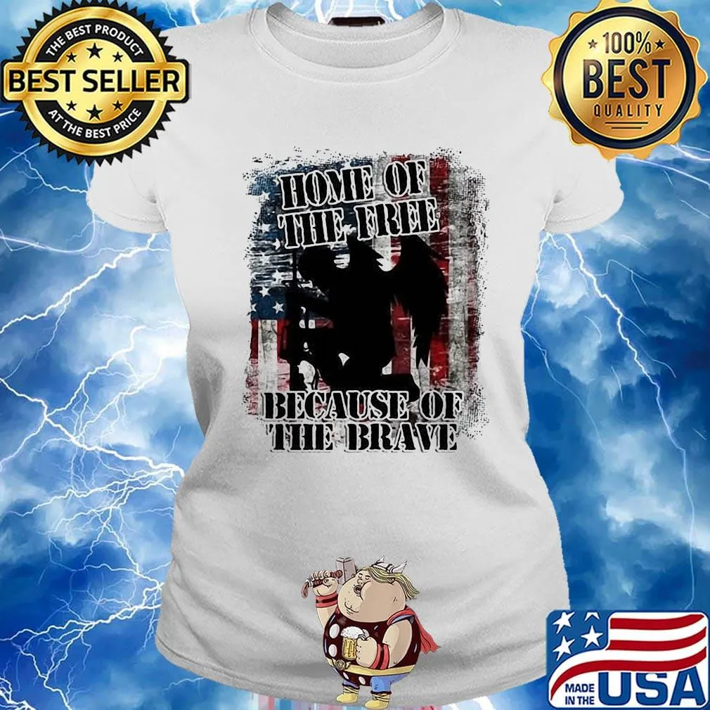 Home Of The Free Because Of The Brave Independence Day Shirt Ladies tee