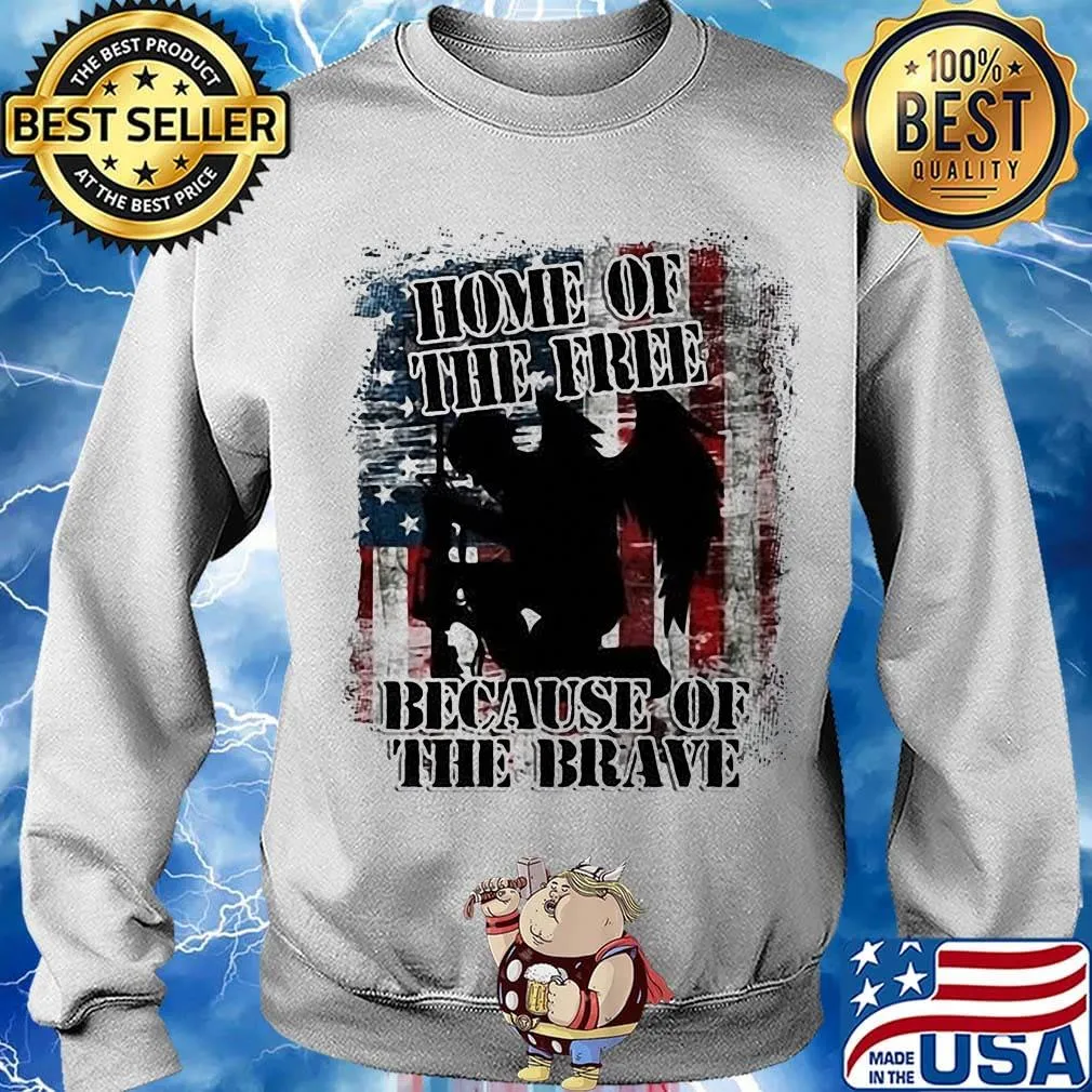 Home Of The Free Because Of The Brave Independence Day Shirt Sweater