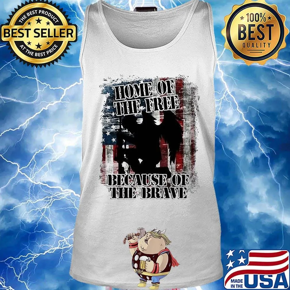 Home Of The Free Because Of The Brave Independence Day Shirt Tank top