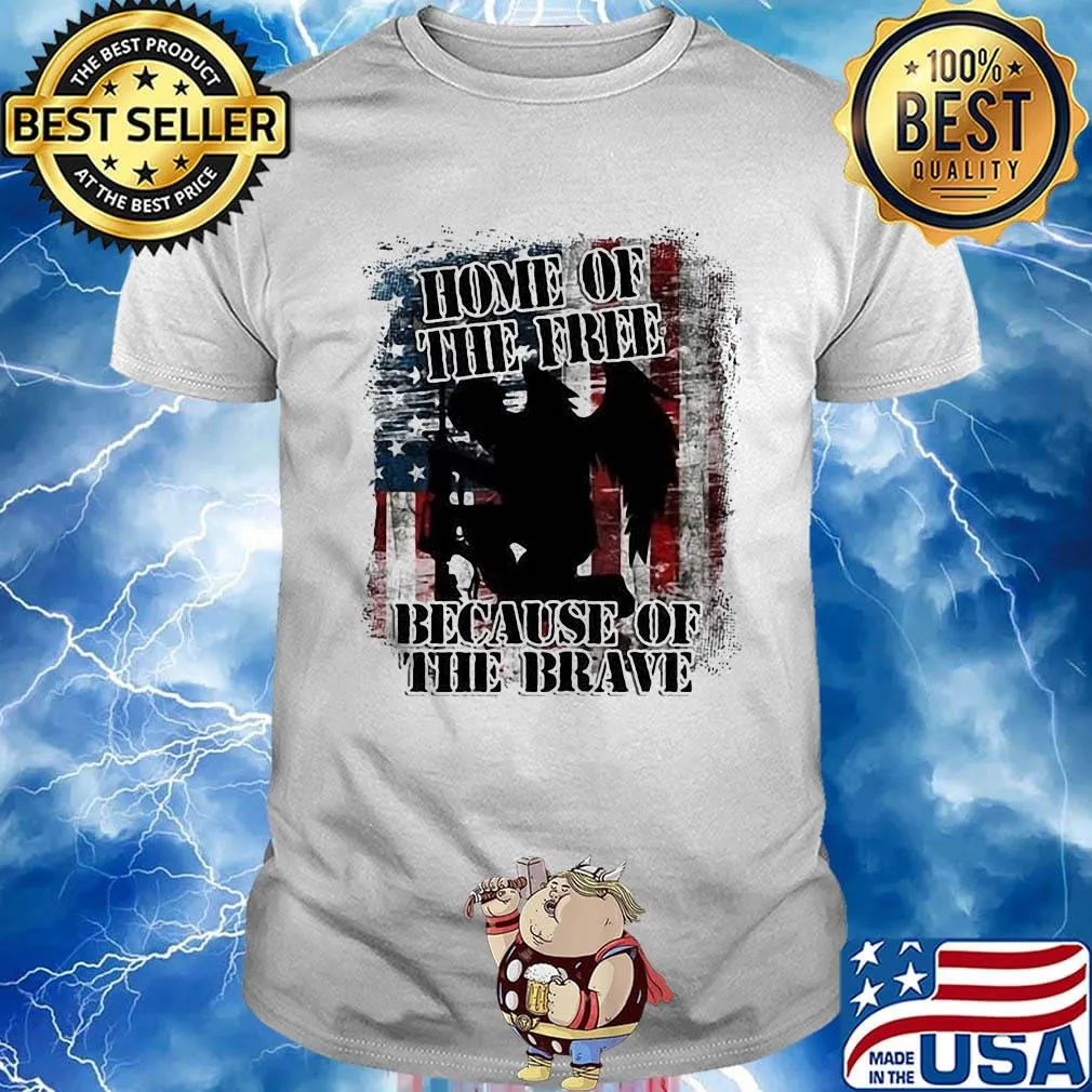 Home Of The Free Because Of The Brave Independence Day Shirt