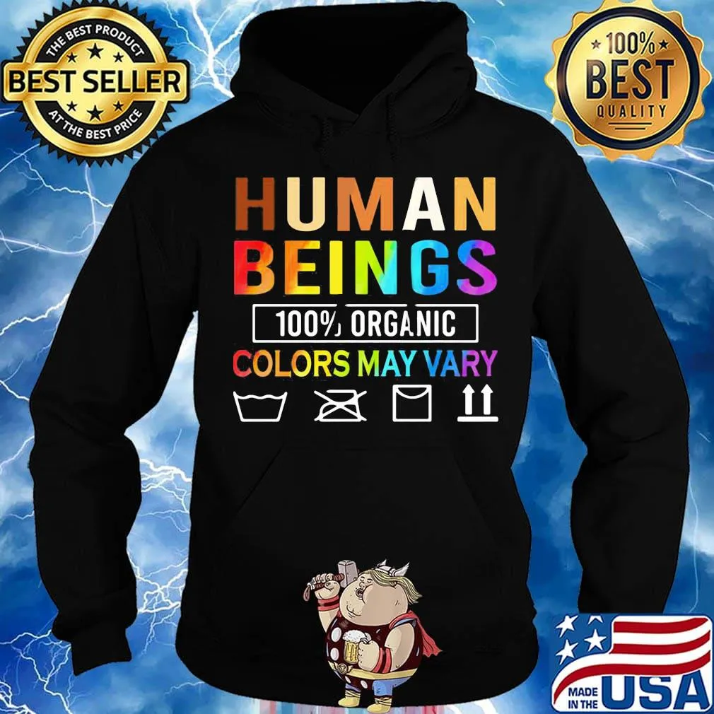 Human Beings Organic Colors May Vary Shirt Hoodie