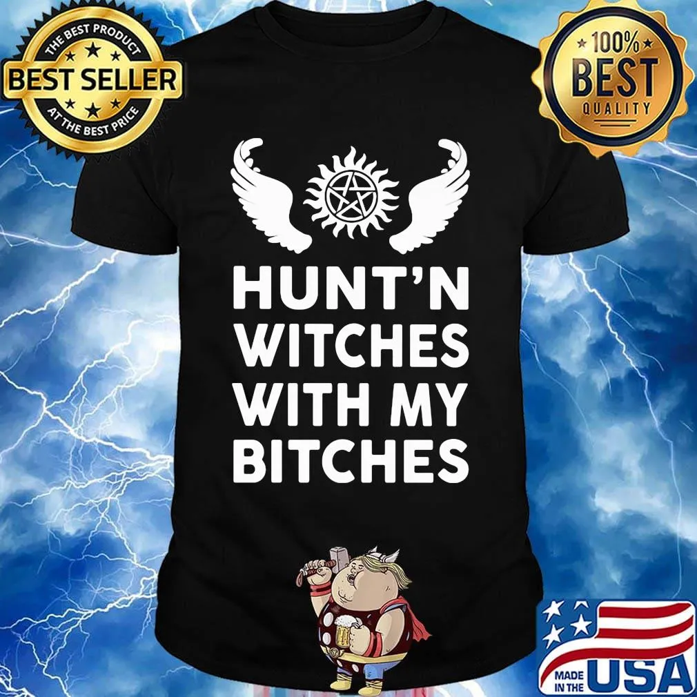 Hunting witches with my bitches wings shirt