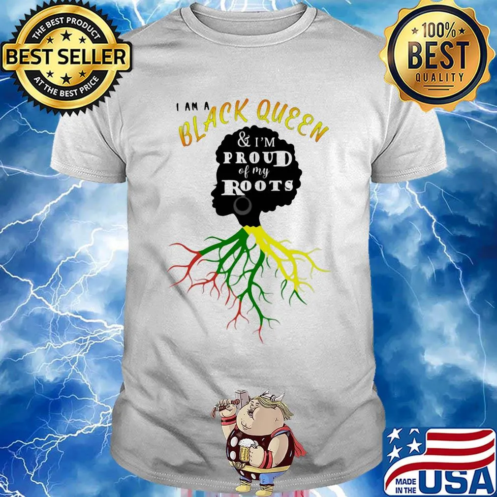 I am a black queen and I'm proud of my roots shirt