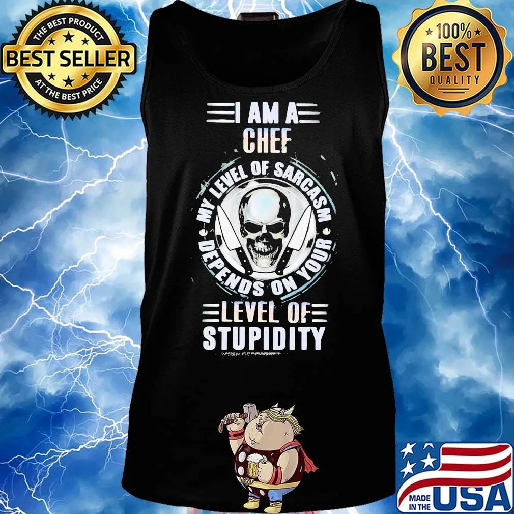 I am a chef my level of sarcasm depends on your level of stupidity skull s Tank top
