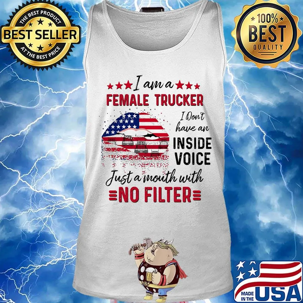 I Am A Female Trucker I Don't Have An Inside Voice Just A Month With No Filter American Flag Shirt Tank top