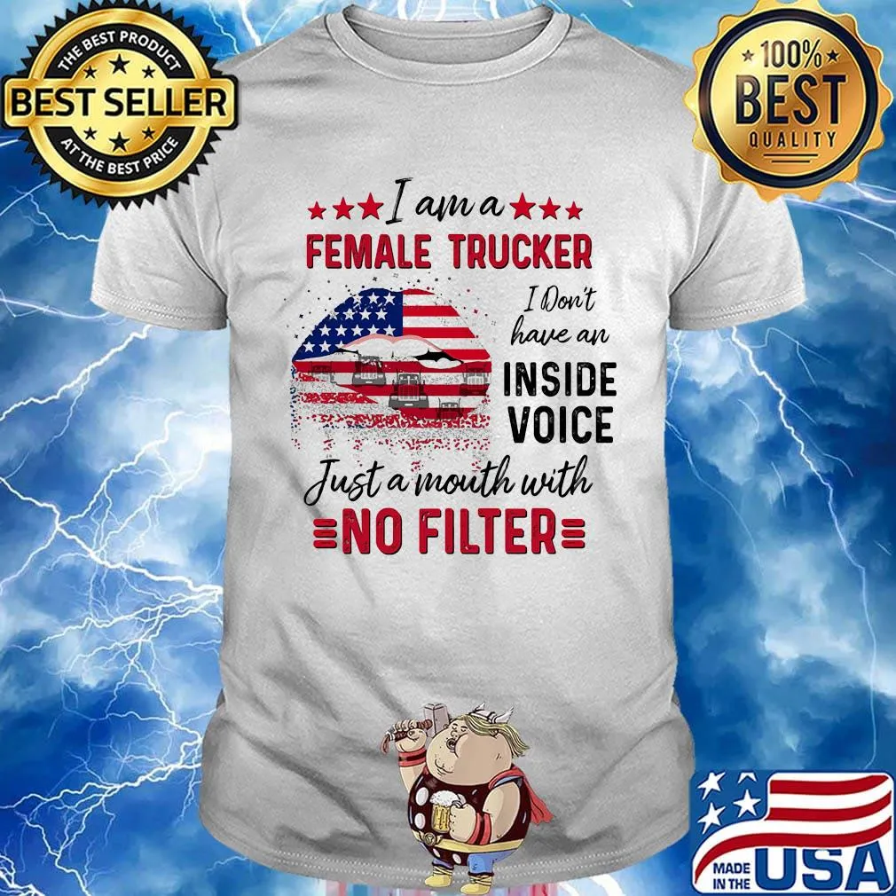 I Am A Female Trucker I Don't Have An Inside Voice Just A Month With No Filter American Flag Shirt
