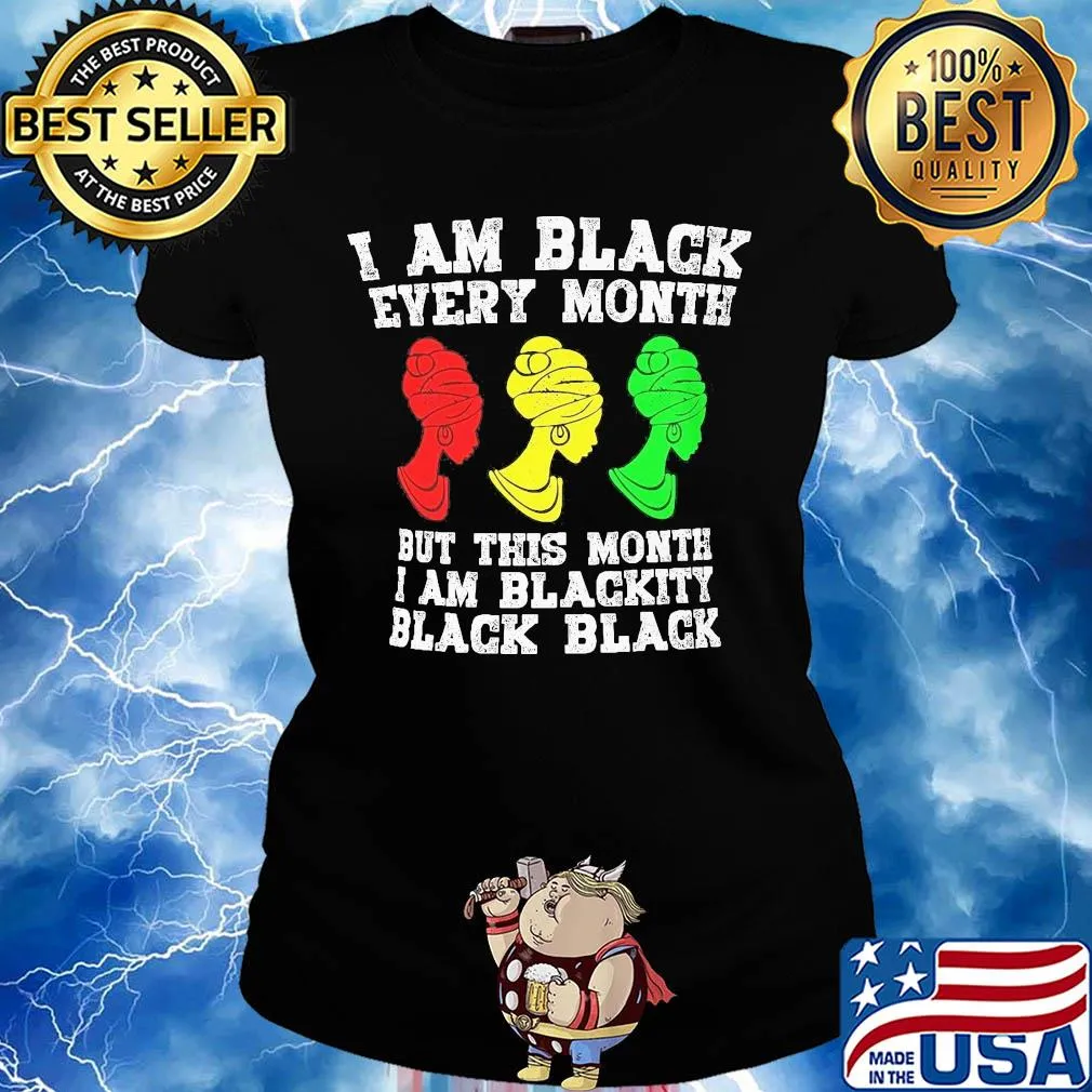 I am black every month but this month I am blackity black woman s Ladies tee
