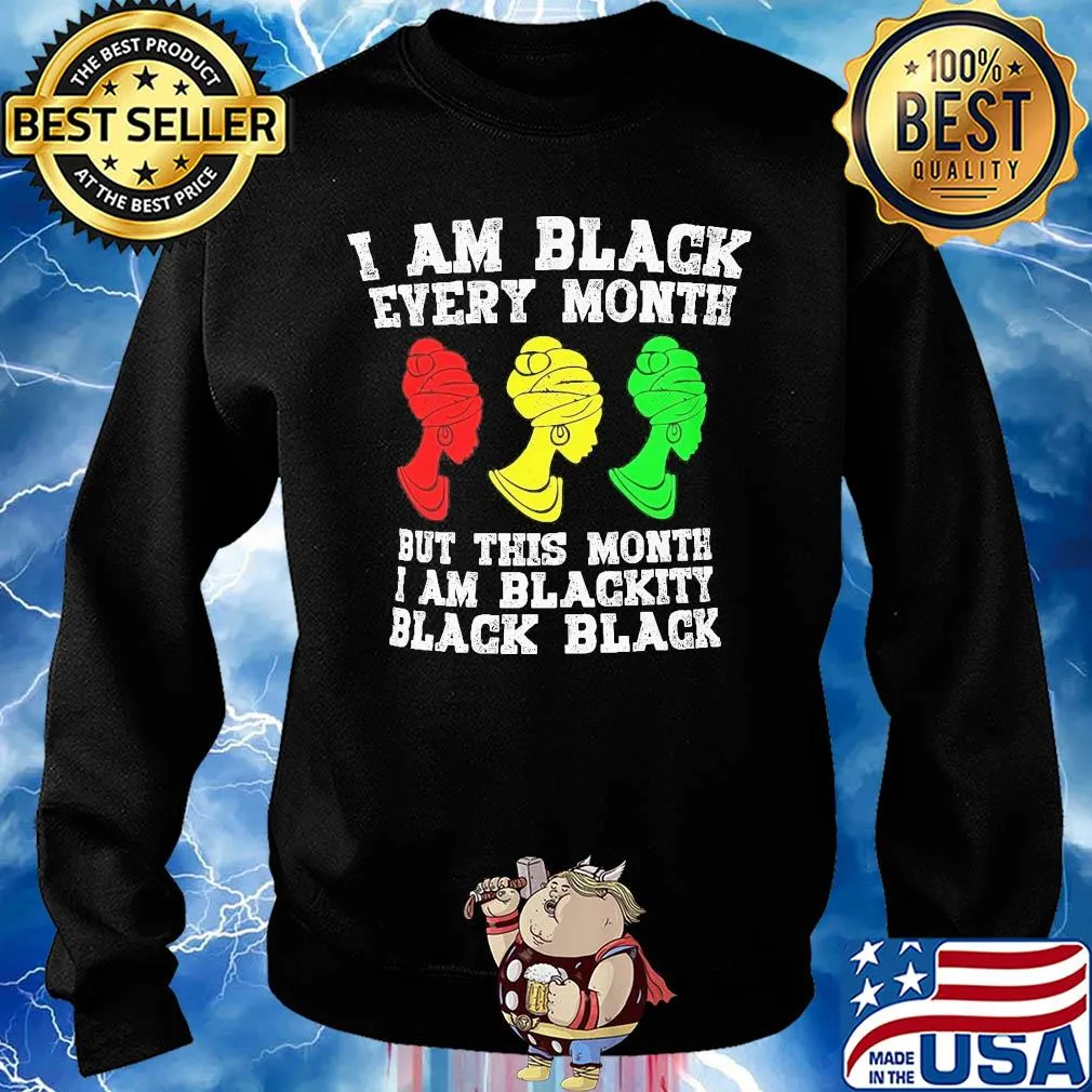 I am black every month but this month I am blackity black woman s Sweater