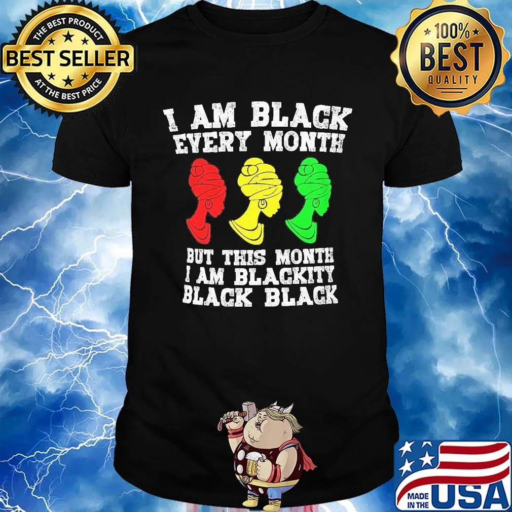 I am black every month but this month I am blackity black woman shirt