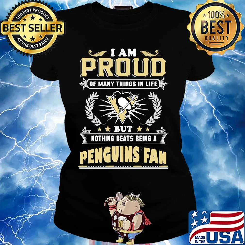 I am proud of many things in life but nothing beats being a pittsburgh penguins fan s Ladies tee