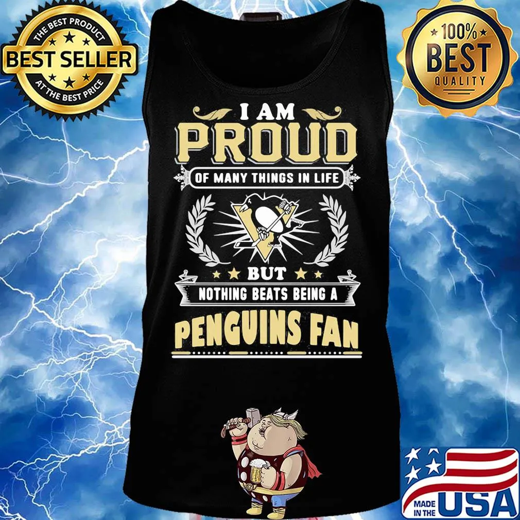 I am proud of many things in life but nothing beats being a pittsburgh penguins fan s Tank top
