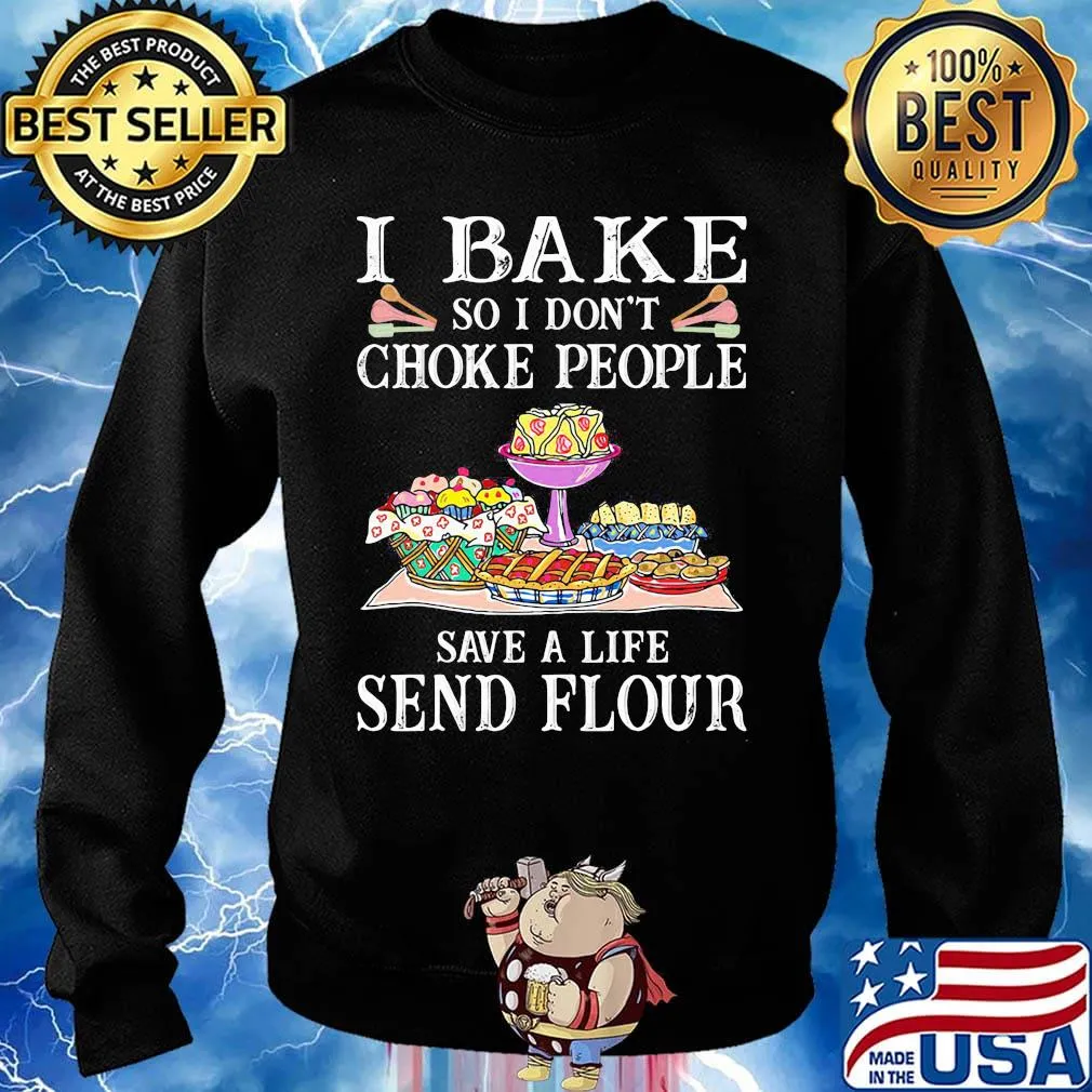 I bake so i don't choke people save a life send flour cake black s Sweater