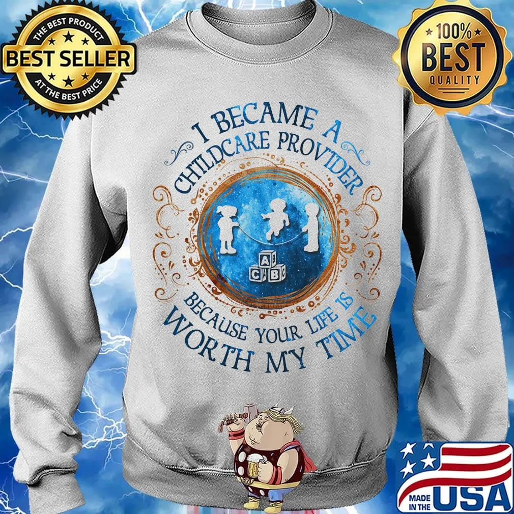 I Became A Childcare Provider Because Your Life Is Worth My Time s Sweater