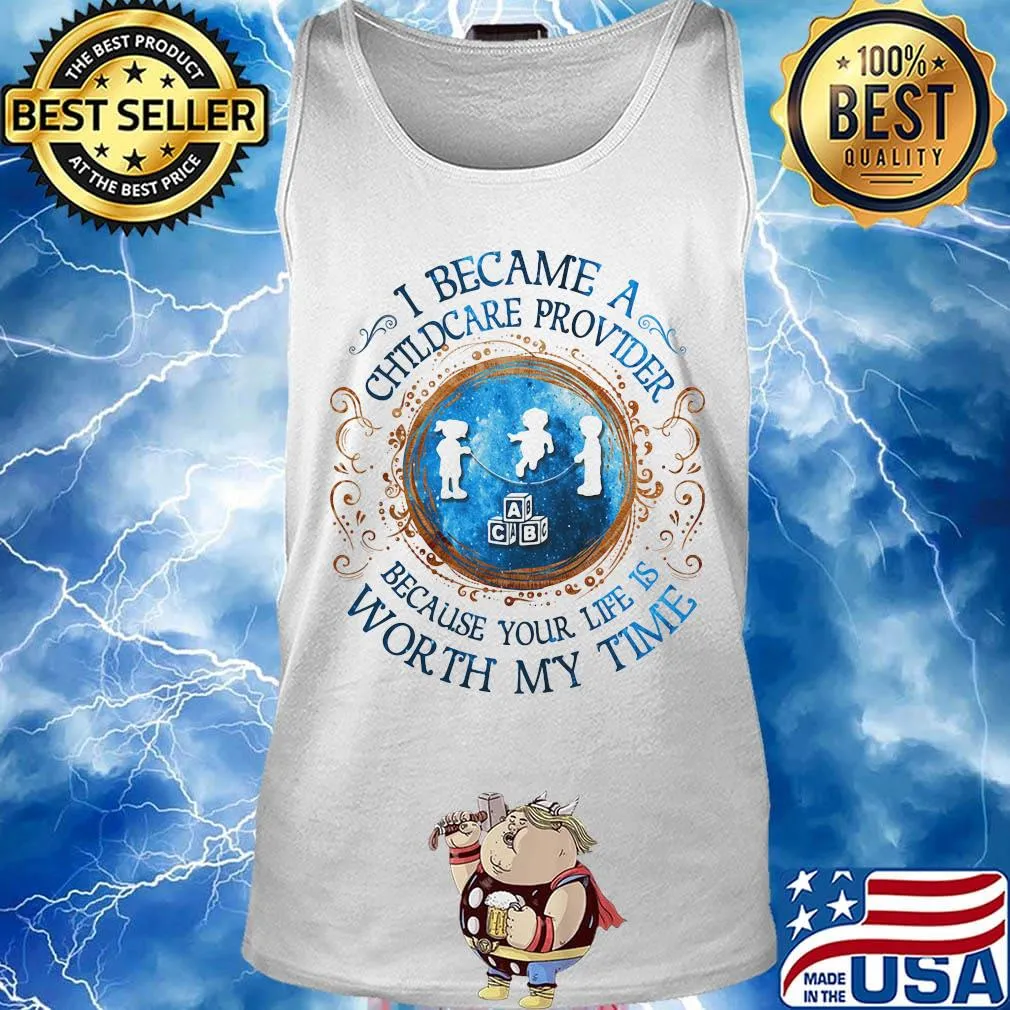 I Became A Childcare Provider Because Your Life Is Worth My Time s Tank top