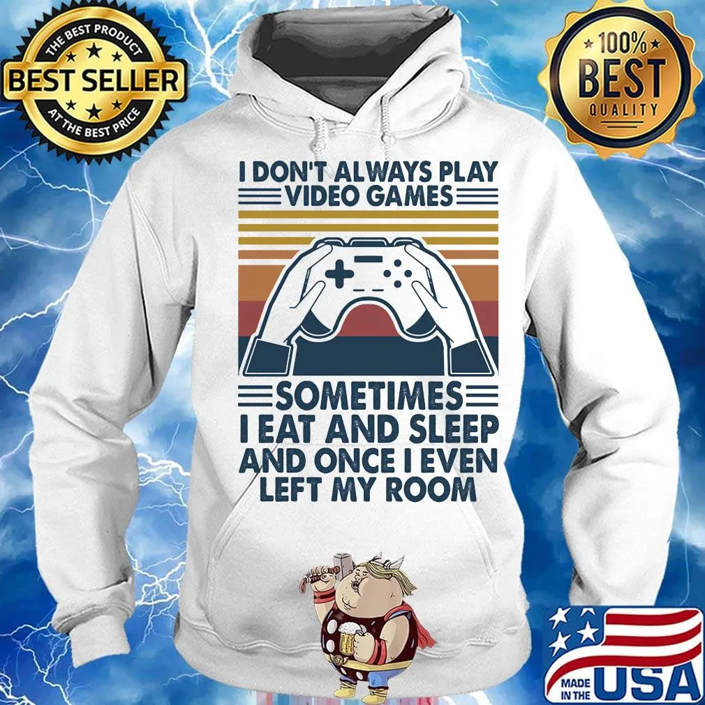 I don't always play video games I eat and sleep and once I even left my room vintage retro s Hoodie