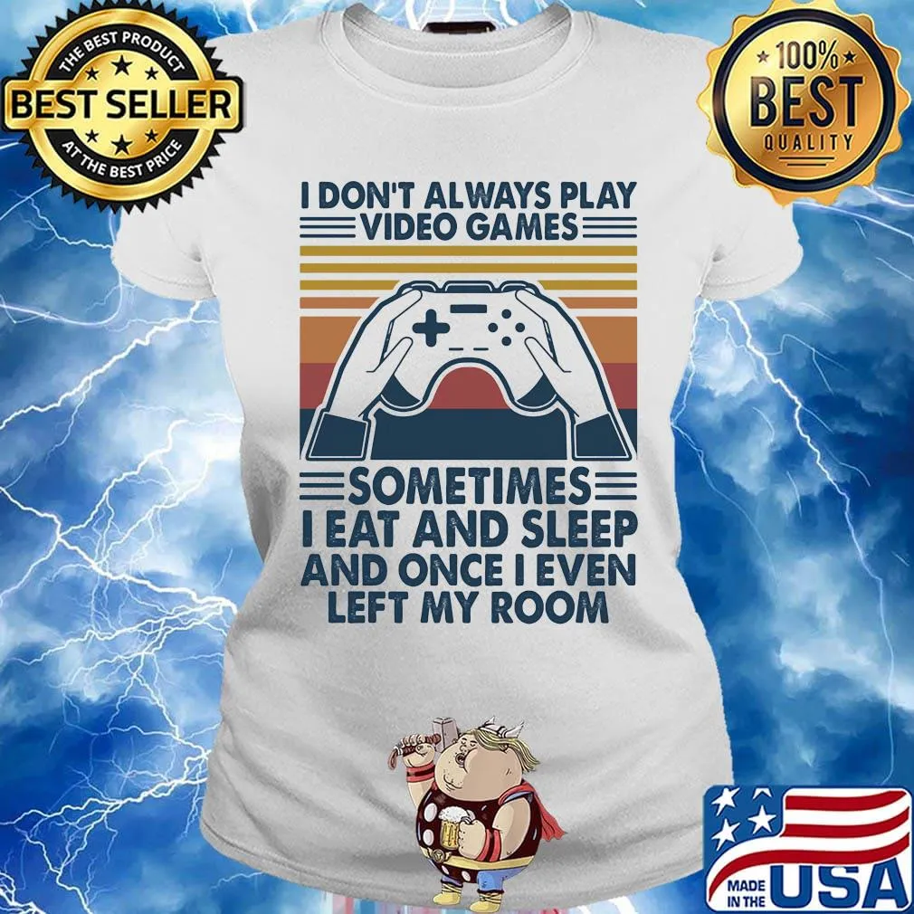 I don't always play video games I eat and sleep and once I even left my room vintage retro s Ladies tee