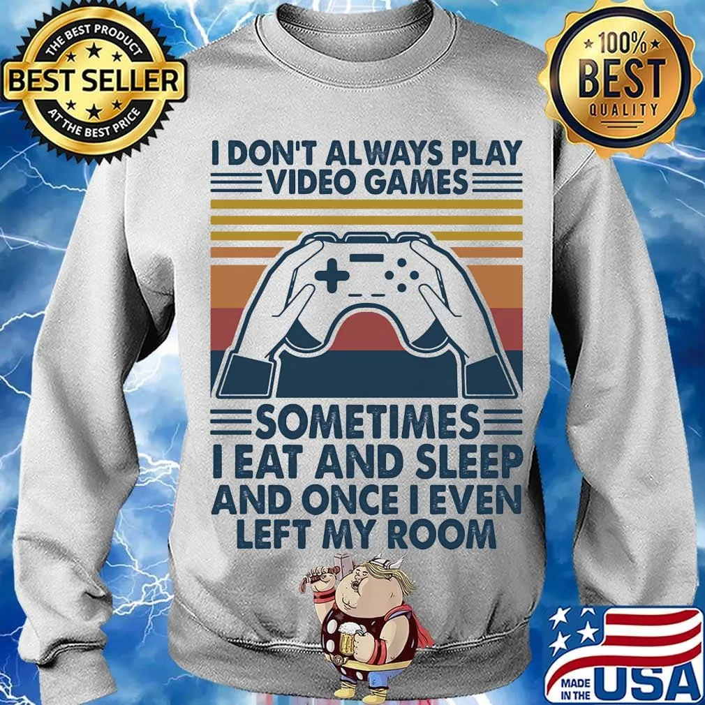 I don't always play video games I eat and sleep and once I even left my room vintage retro s Sweater