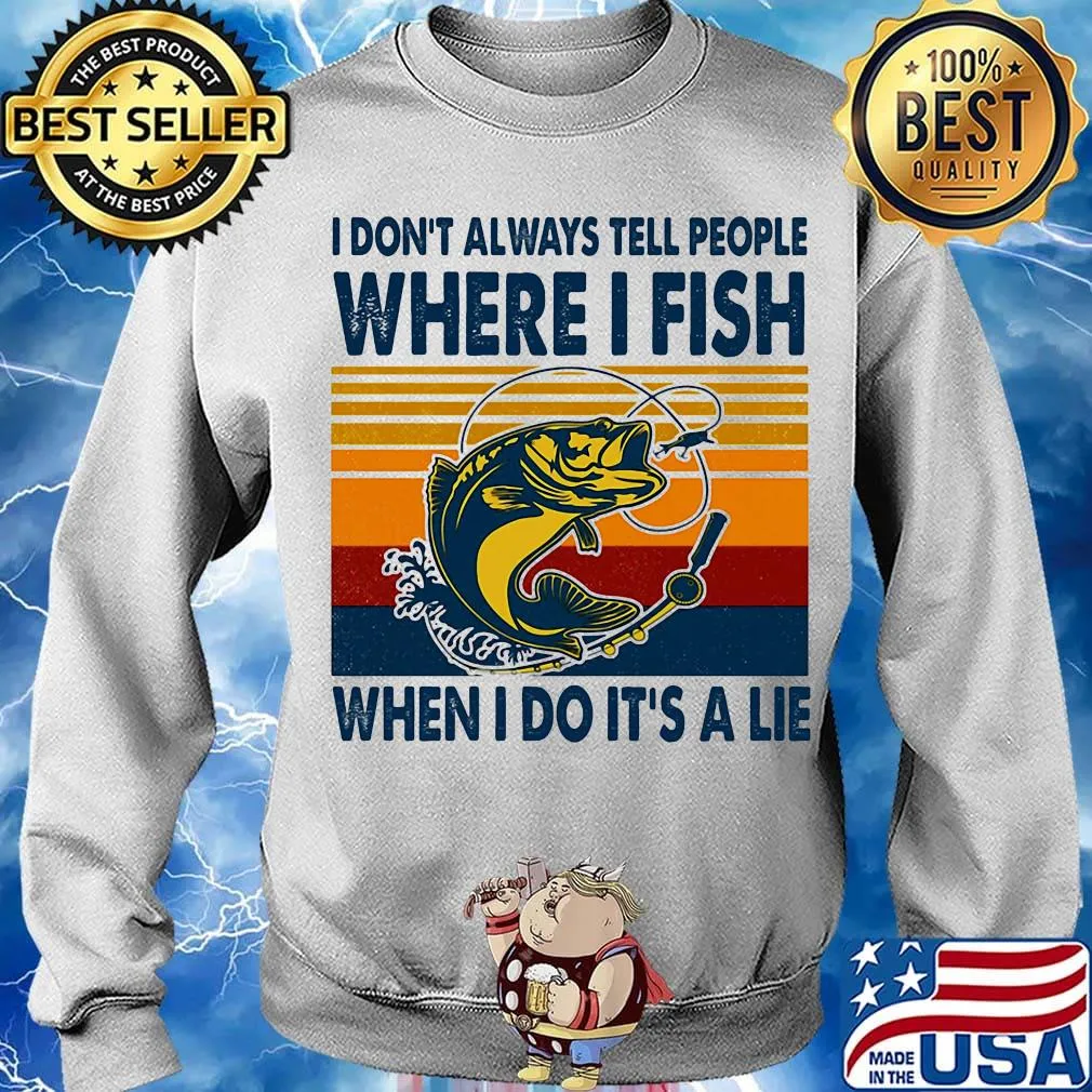 I Don't Always Tell People Where I Fish When I Do It's A Lie Carp Vintage Retro Shirt Sweater