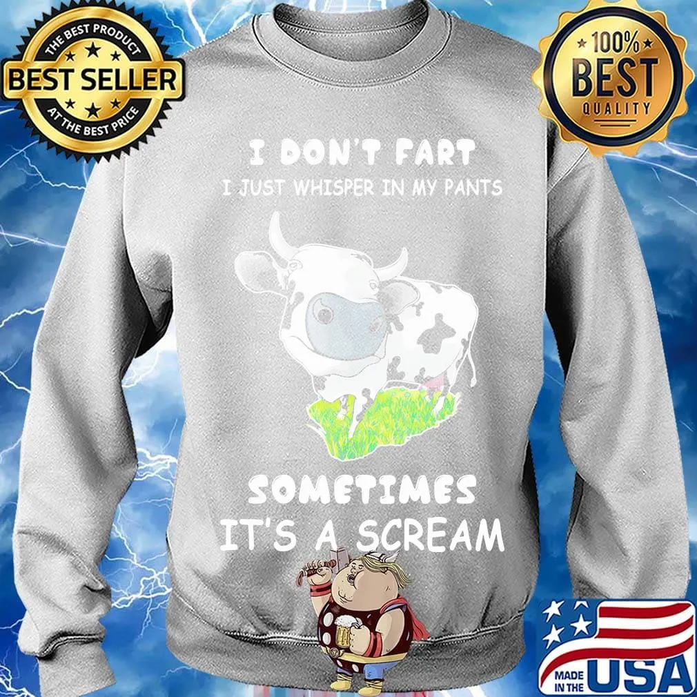 I Don't Fart I Just Whisper In My Pants Sometimes It's A Scream Cow Shirt Sweater