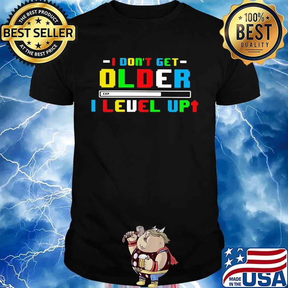 I don't get older i level up shirt