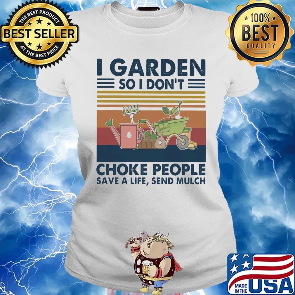 I garden so I don't choke people save a life send mulch flower vintage s Ladies tee
