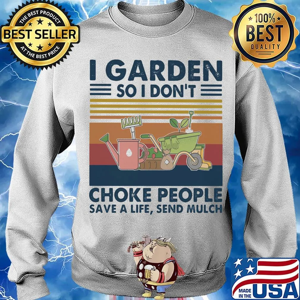 I garden so I don't choke people save a life send mulch flower vintage s Sweater