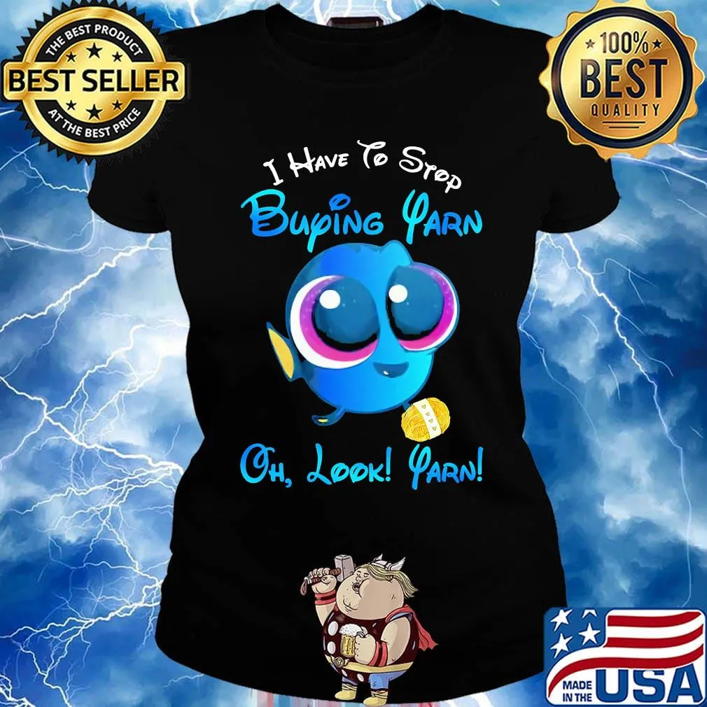 I have to stop buying yarn oh look yarn s Ladies tee