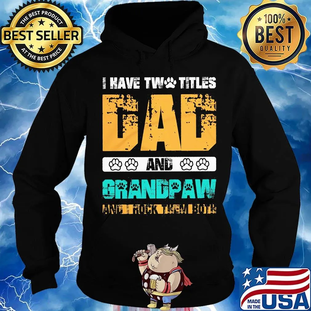 I have two titles dad and grandpaw and i rock them both 2020 s Hoodie
