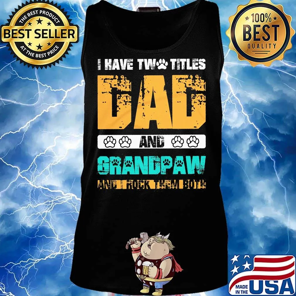 I have two titles dad and grandpaw and i rock them both 2020 s Tank top