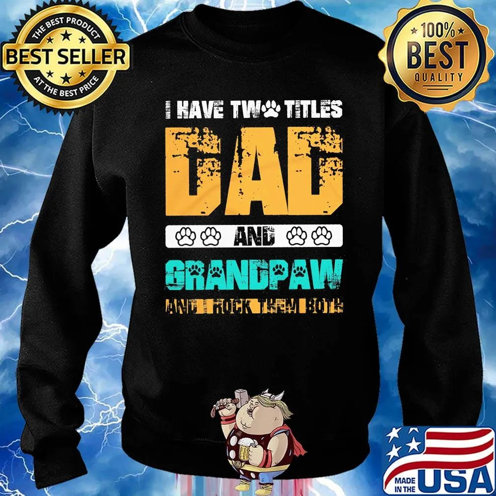I have two titles dad and grandpaw and i rock them both black s Sweater