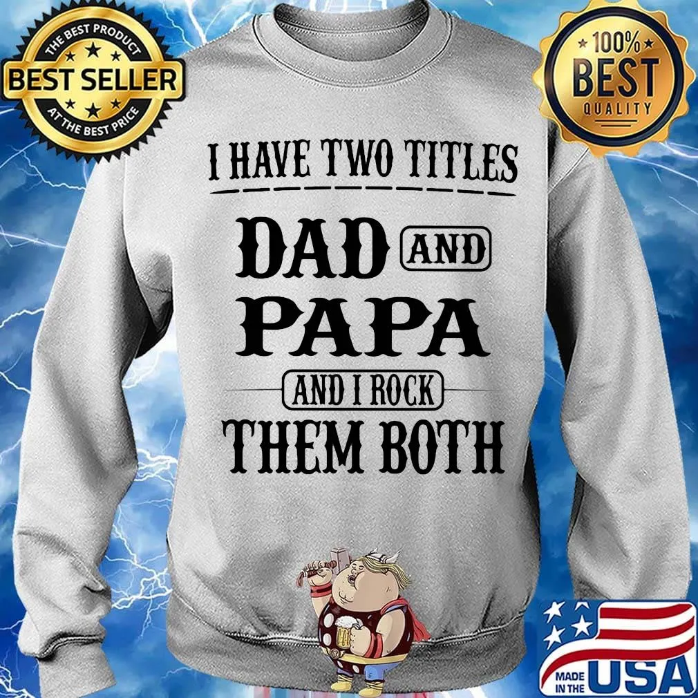 I have two titles dad and papa and i rock them both happy father's day s Sweater