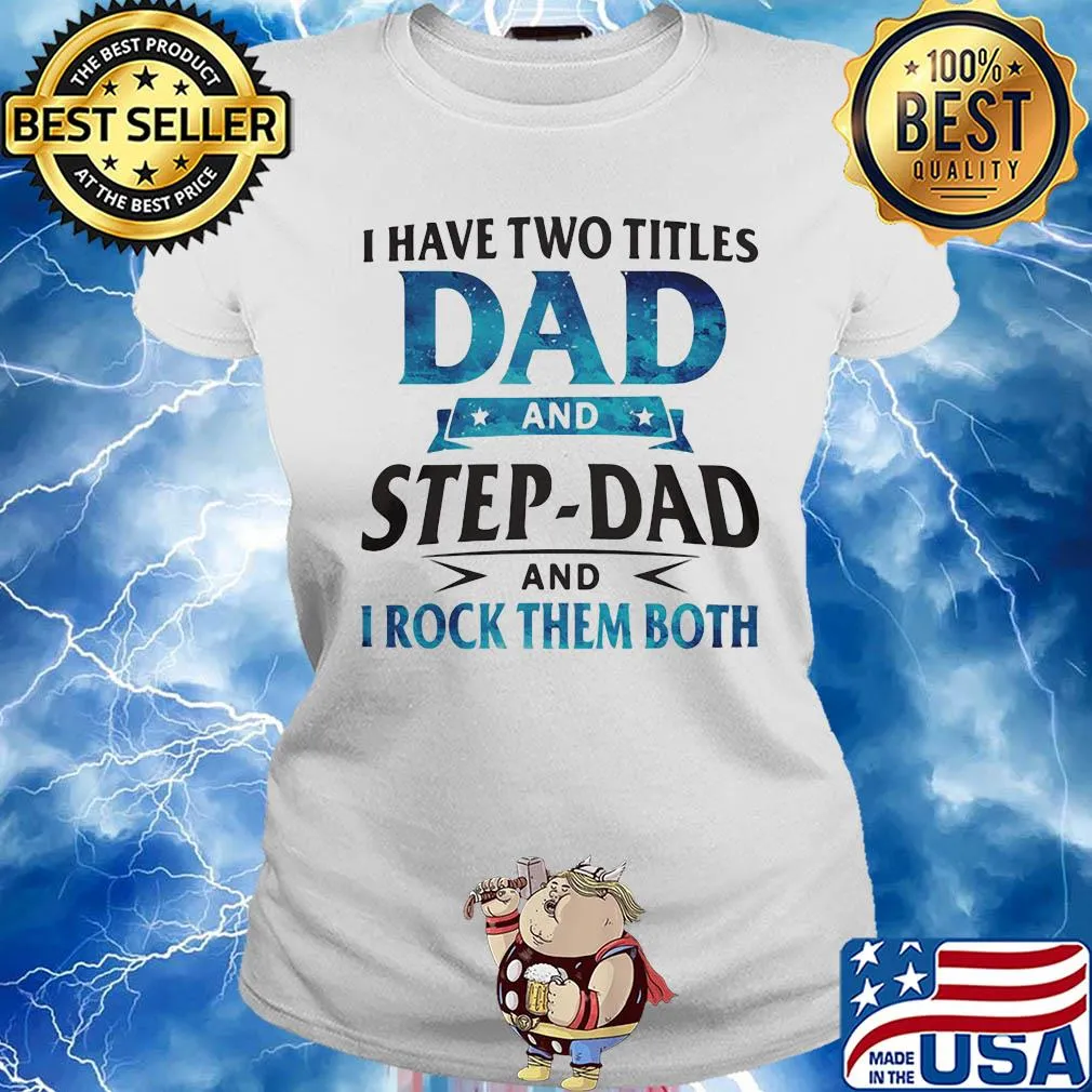 I have two titles dad and step-dad and I rock them both star s Ladies tee