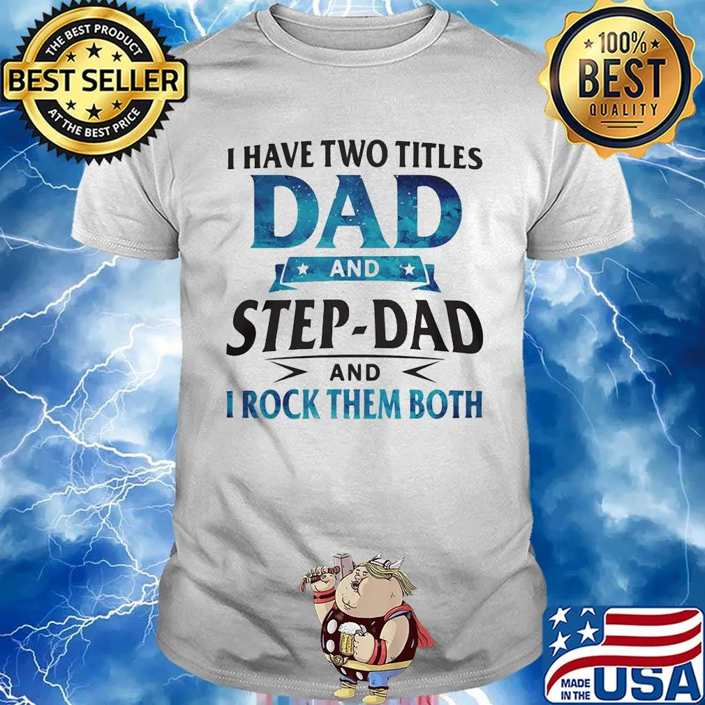 I have two titles dad and step-dad and I rock them both star shirt