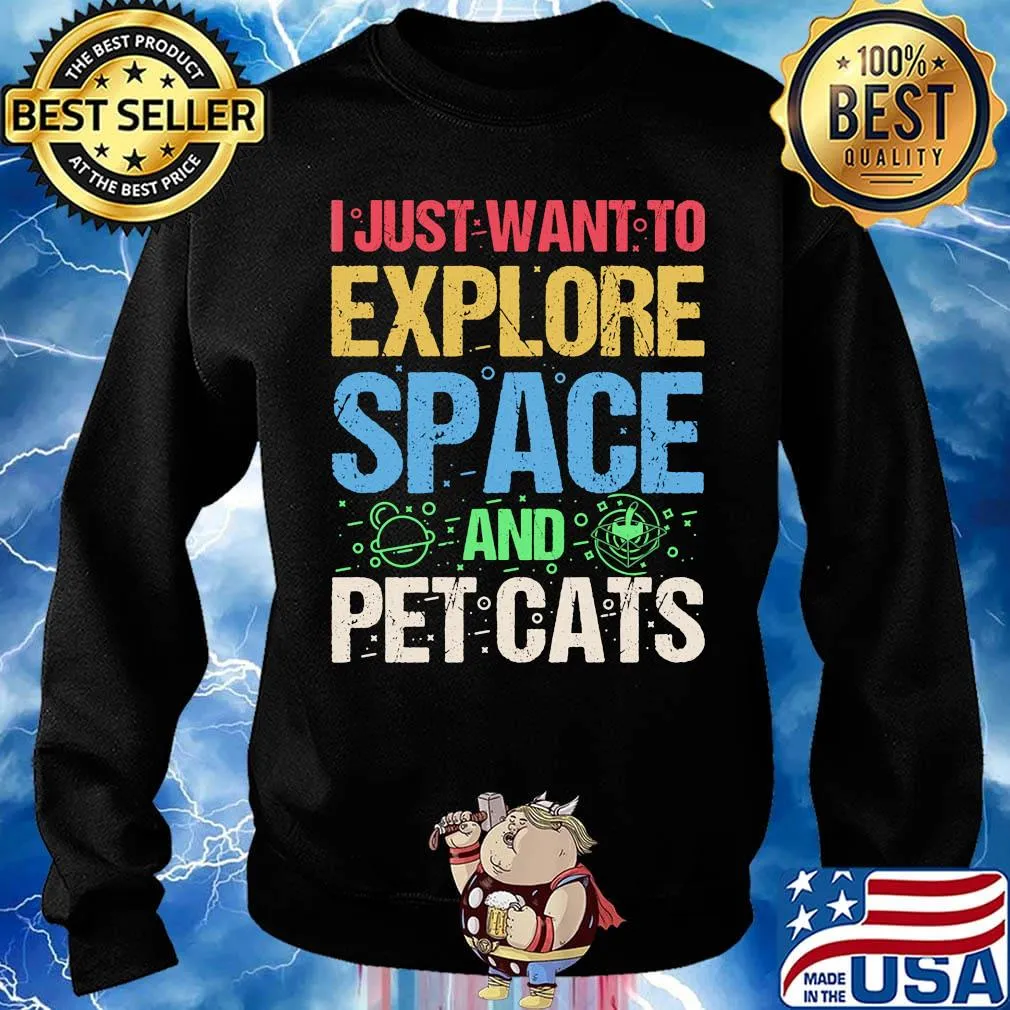 I Just Want To Explore Space And Pet Cats Shirt Sweater