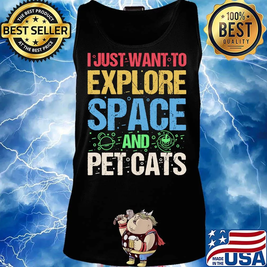 I Just Want To Explore Space And Pet Cats Shirt Tank top