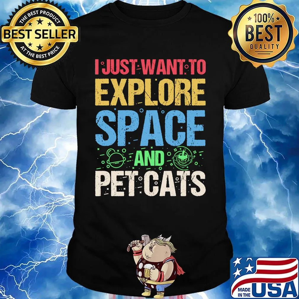 I Just Want To Explore Space And Pet Cats Shirt
