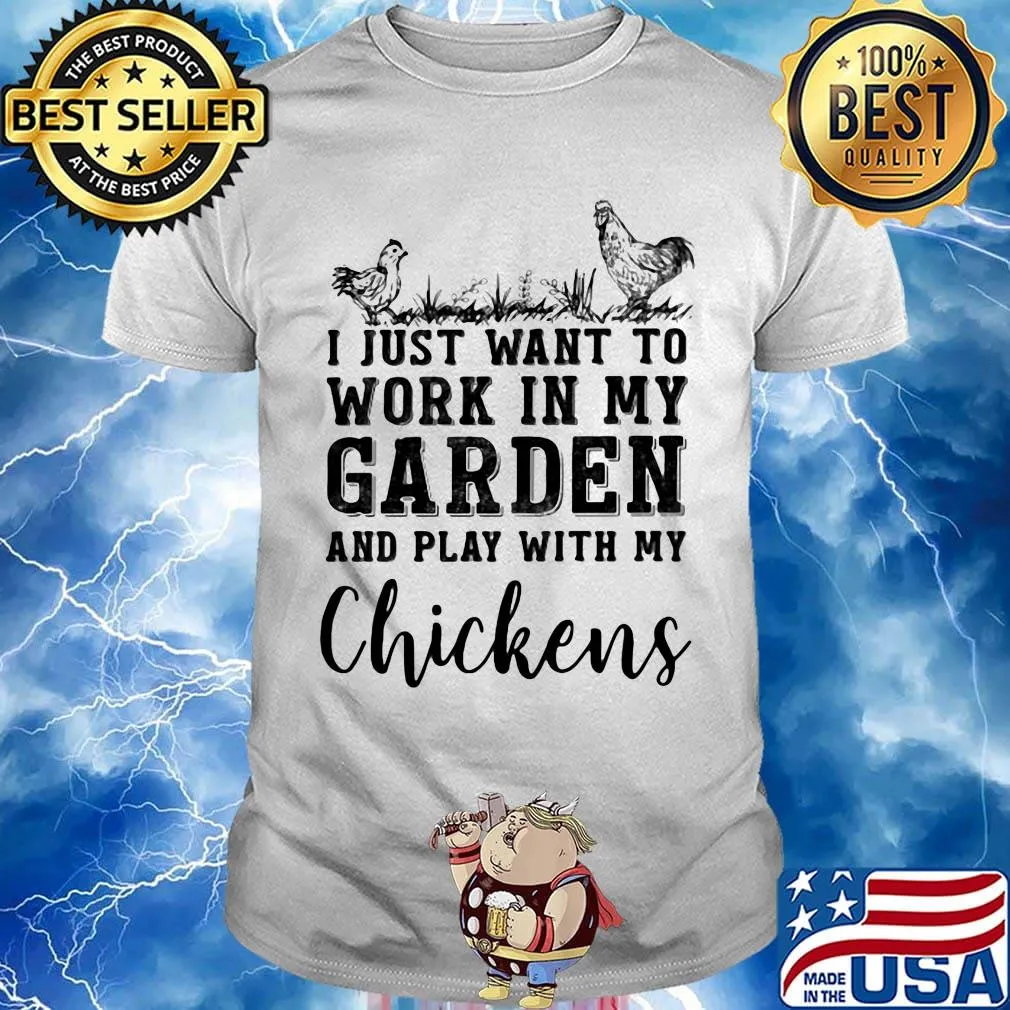 I just want to work in my garden and play with my chickens black shirt