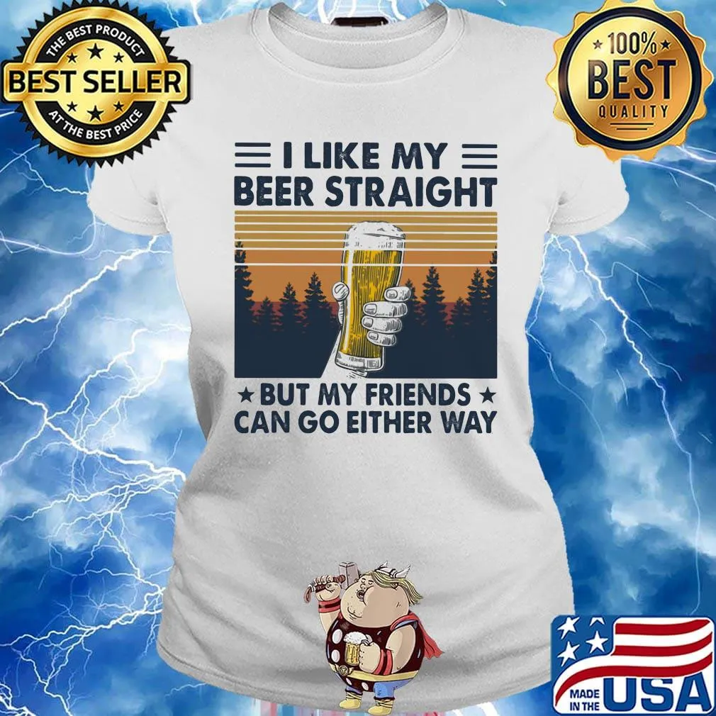 I Like My Beer Straight But My Friends Can Go Either Way Vintage Retro Shirt Ladies tee