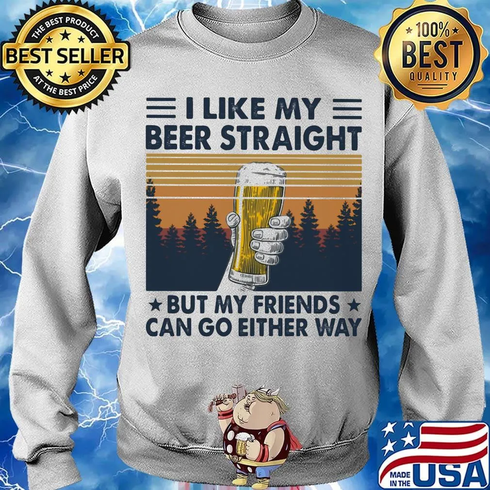 I Like My Beer Straight But My Friends Can Go Either Way Vintage Retro Shirt Sweater