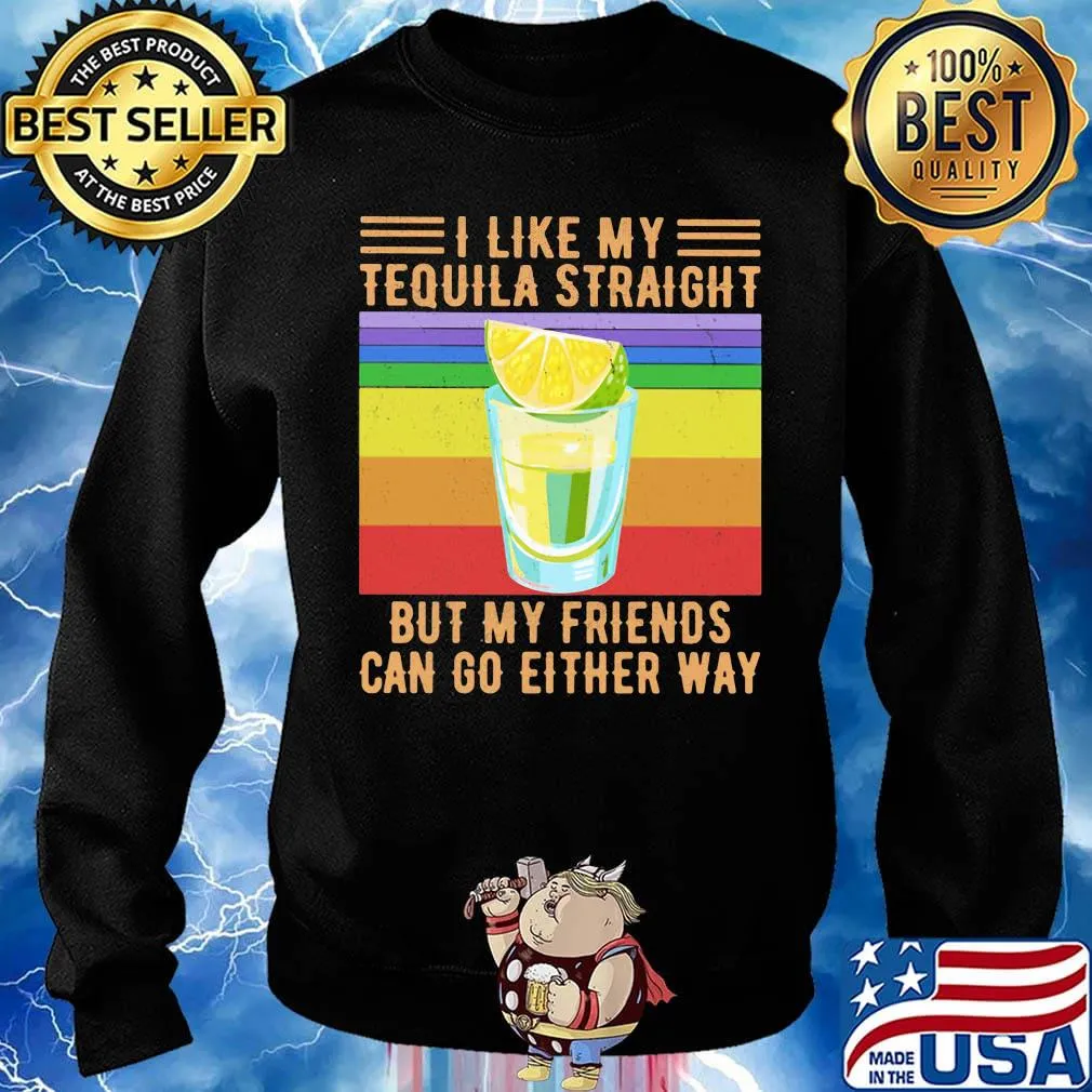 I Like My Tequila Straight But My Friends Can Go Either Way Lemon Vintage Retro Shirt Sweater