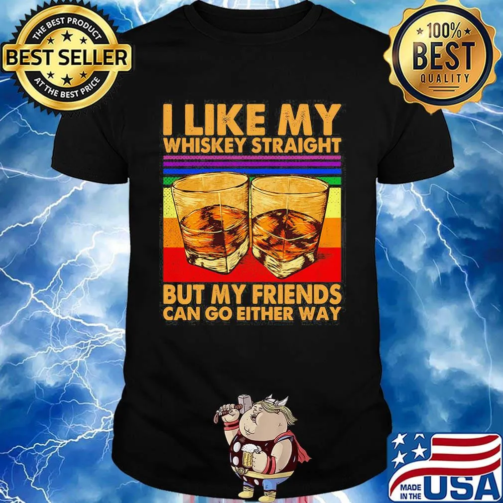 I like my whiskey straight but my friends can go either way art vintage retro shirt