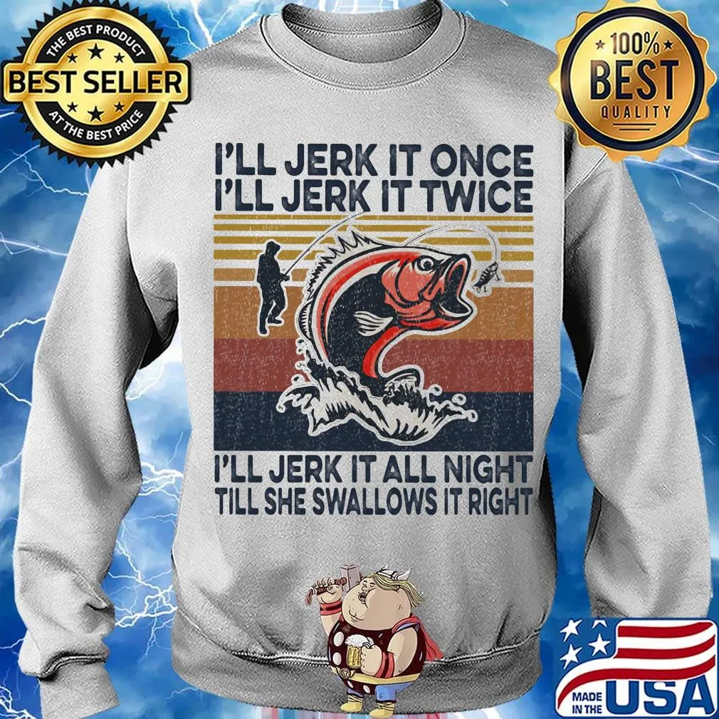 I'll Jerk It Once I'll Jerk It Twice I'll Jerk It All Night Till She Swallows It Right Carp Vintage Retro Shirt Sweater