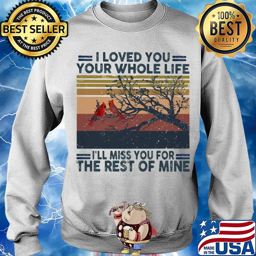 I Loved you your whole life I'll miss you for the rest of mine vintage retro s Sweater