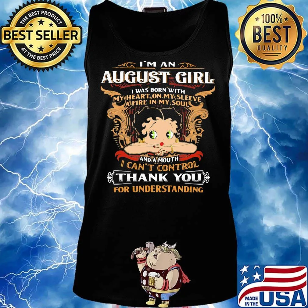 I'm A August Girl I Was Born With I Can't Control Thank You For Understanding Shirt Tank top
